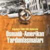 Belgelerle 1889/1894 Aletlerinde Osmanlı-Amerikan Yardımlaşmaları