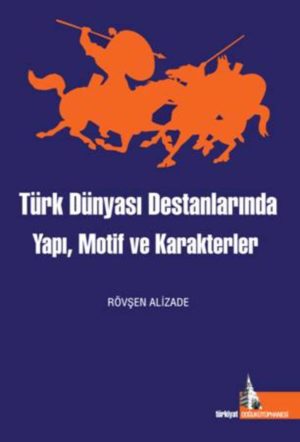 Türk Dünyası Destanlarında Yapı, Motif ve Karakterler