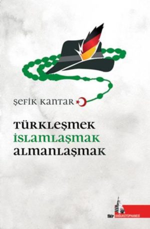 Türkleşmek İslâmlaşmak Almanlaşmak