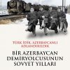 Bir Azerbaycan Demiryolcusunun Sovyet  Yılları