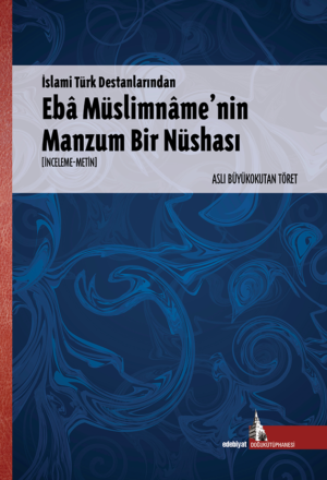 İslami Türk Destanlarında Ebâ Müslimnâme’nin Manzum Bir Nüshası