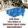 Antik Dönem Likya Bölgesi ve Şehirlerinin Coğrafi Açıdan Değerlendirilmesi