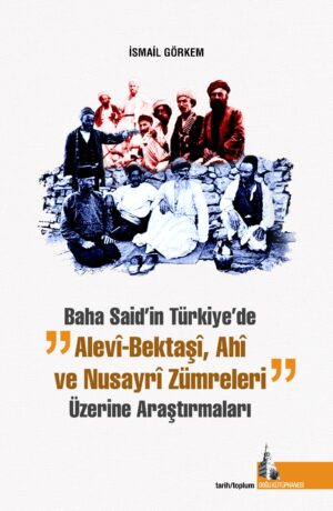 Baha Said’in Türkiyede "Alevî Bektaşî, Ahî ve Nusayrî" Zümreleri Üzerine Araştırmaları