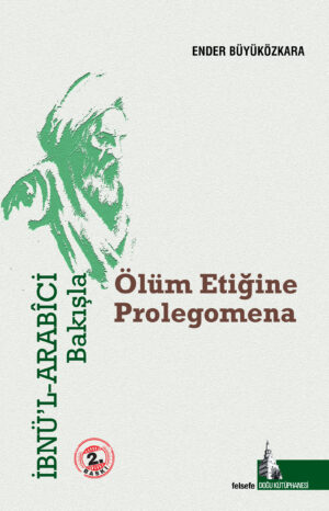 İbnü’l-Arabîci Bakışla Ölüm Etiğine Prolegomena