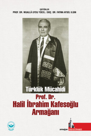 Türklük Mücahidi Prof. Dr. Halil İbrahim Kafesoğlu Armağanı