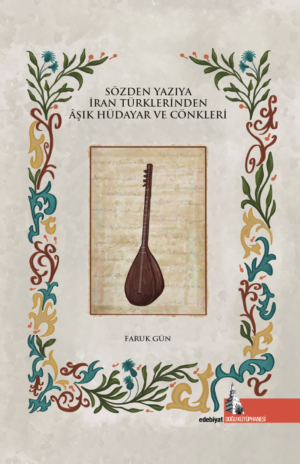 Sözden Yazıya İran Türklerinden Âşık Hüdayar ve Cönkleri