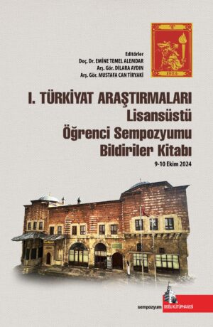 I. Türkiyat Araştırmaları Lisansüstü Öğrenci Sempozyumu Bildiriler Kitabı (9-10 Ekim 2024)