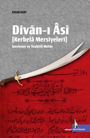 Divân-ı Âsî: Kerbelâ Mersiyeleri  (İnceleme ve Tenkitli Metin)
