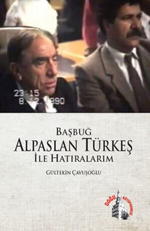 Başbuğ Alparslan Türkeşle Hatıralarım